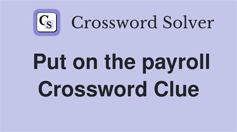 put on the payroll crossword clue|More.